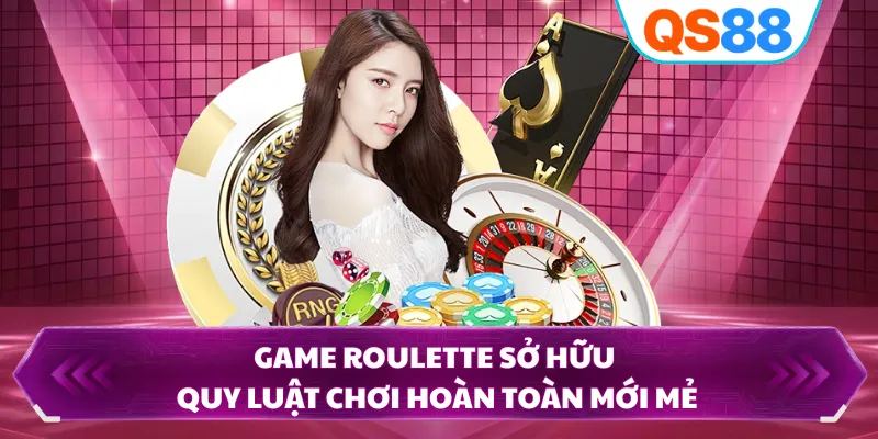 Game Roulette sở hữu quy luật chơi hoàn toàn mới mẻ