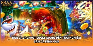 Bắn Cá Jackpot Luck8 - Trải Nghiệm Săn Hũ Đại Dương Đỉnh Cao