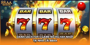 Danh Sách Top 5 Game Nổ Hũ Hay Nhất Tại Nhà Cái 88AA