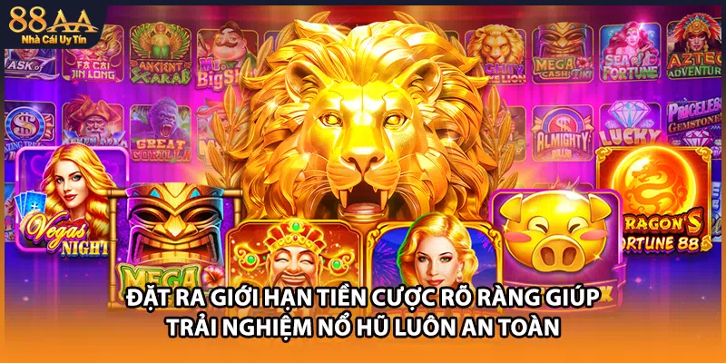 Đặt ra giới hạn tiền cược rõ ràng giúp trải nghiệm nổ hũ luôn an toàn