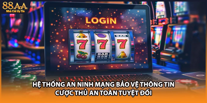 Hệ thống an ninh mạng bảo vệ thông tin cược thủ an toàn tuyệt đối
