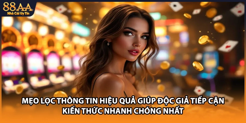 Mẹo lọc thông tin hiệu quả giúp độc giả tiếp cận kiến thức nhanh chóng nhất