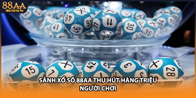 Sảnh xổ số 88AA thu hút hàng triệu người chơi