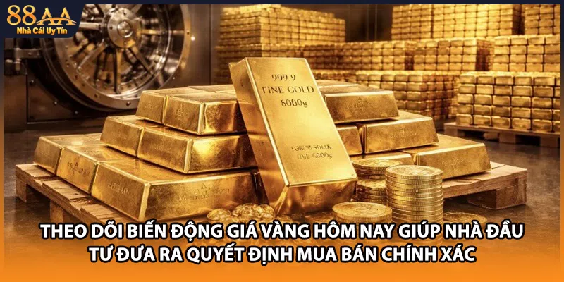 Theo dõi biến động giá vàng hôm nay giúp nhà đầu tư đưa ra quyết định mua bán chính xác