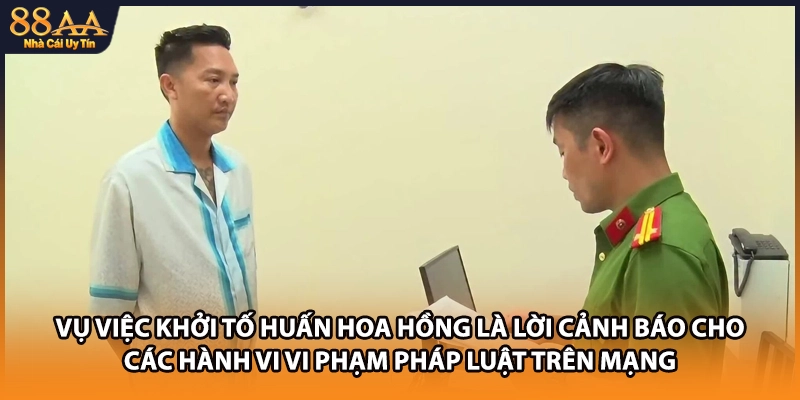Vụ việc khởi tố Huấn Hoa Hồng là lời cảnh báo cho các hành vi vi phạm pháp luật trên mạng